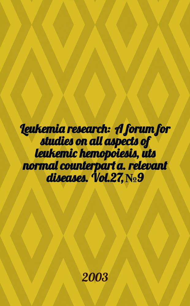 Leukemia research : A forum for studies on all aspects of leukemic hemopoiesis, uts normal counterpart a. relevant diseases. Vol.27, №9