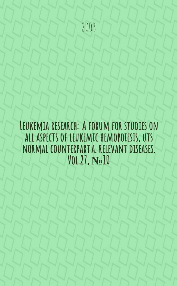 Leukemia research : A forum for studies on all aspects of leukemic hemopoiesis, uts normal counterpart a. relevant diseases. Vol.27, №10