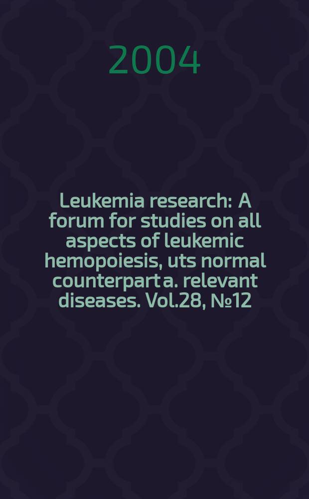 Leukemia research : A forum for studies on all aspects of leukemic hemopoiesis, uts normal counterpart a. relevant diseases. Vol.28, №12