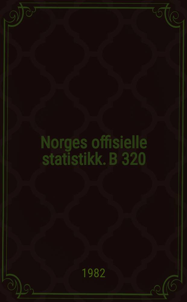 Norges offisielle statistikk. B 320
