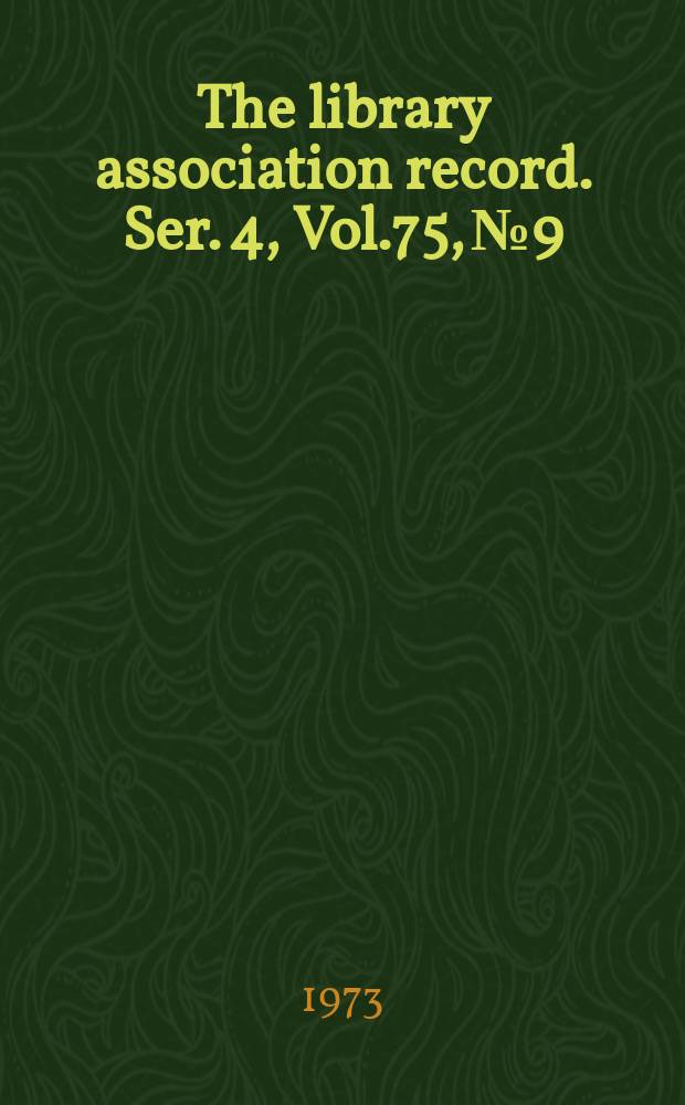 The library association record. Ser. 4, Vol.75, №9