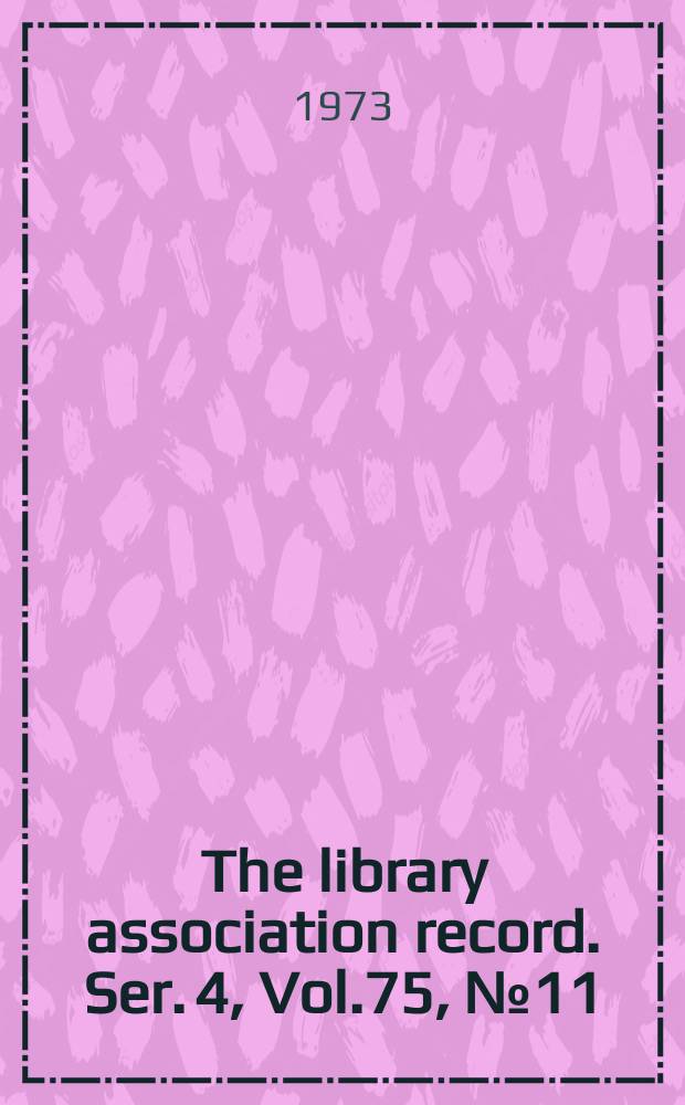 The library association record. Ser. 4, Vol.75, №11