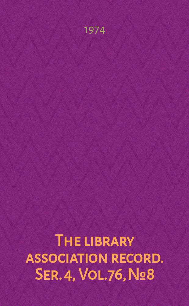 The library association record. Ser. 4, Vol.76, №8