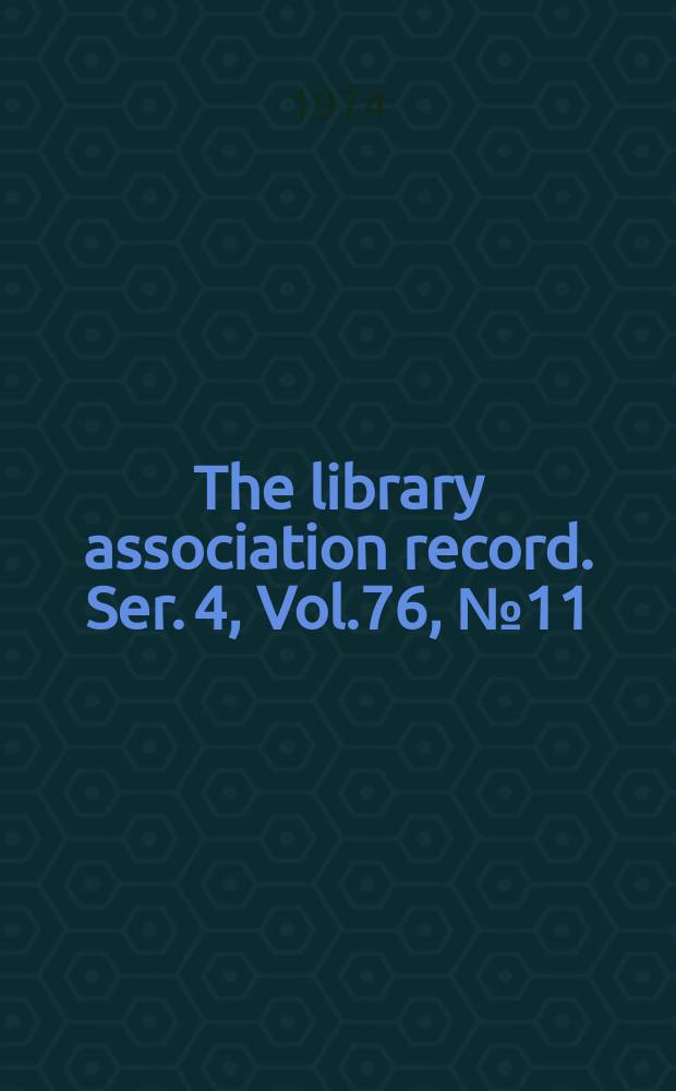 The library association record. Ser. 4, Vol.76, №11
