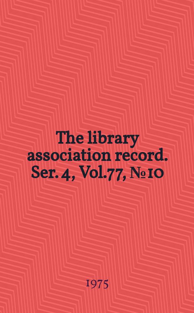 The library association record. Ser. 4, Vol.77, №10