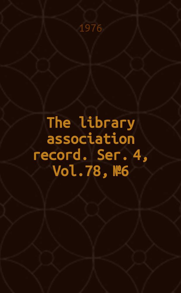 The library association record. Ser. 4, Vol.78, №6