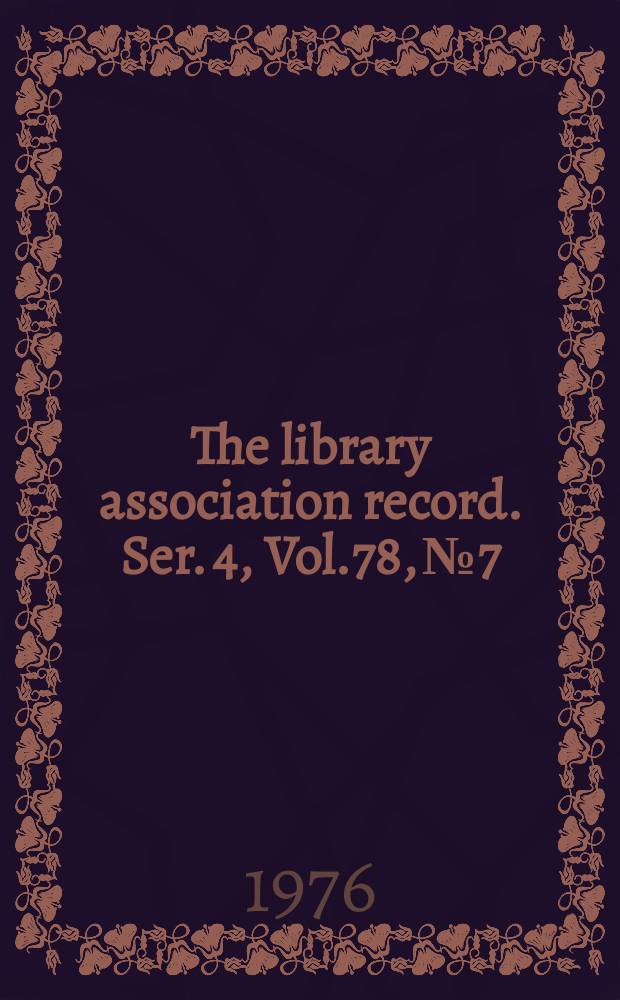 The library association record. Ser. 4, Vol.78, №7