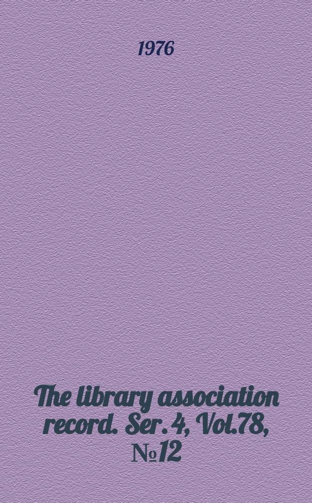 The library association record. Ser. 4, Vol.78, №12