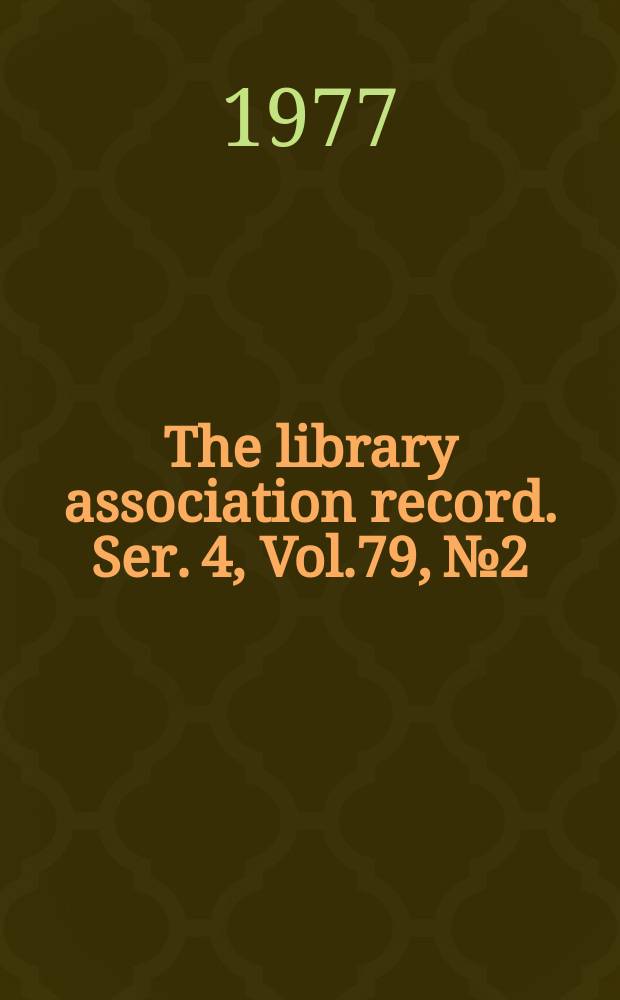 The library association record. Ser. 4, Vol.79, №2