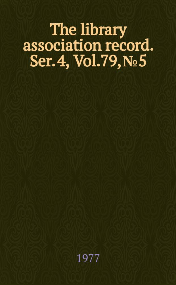The library association record. Ser. 4, Vol.79, №5