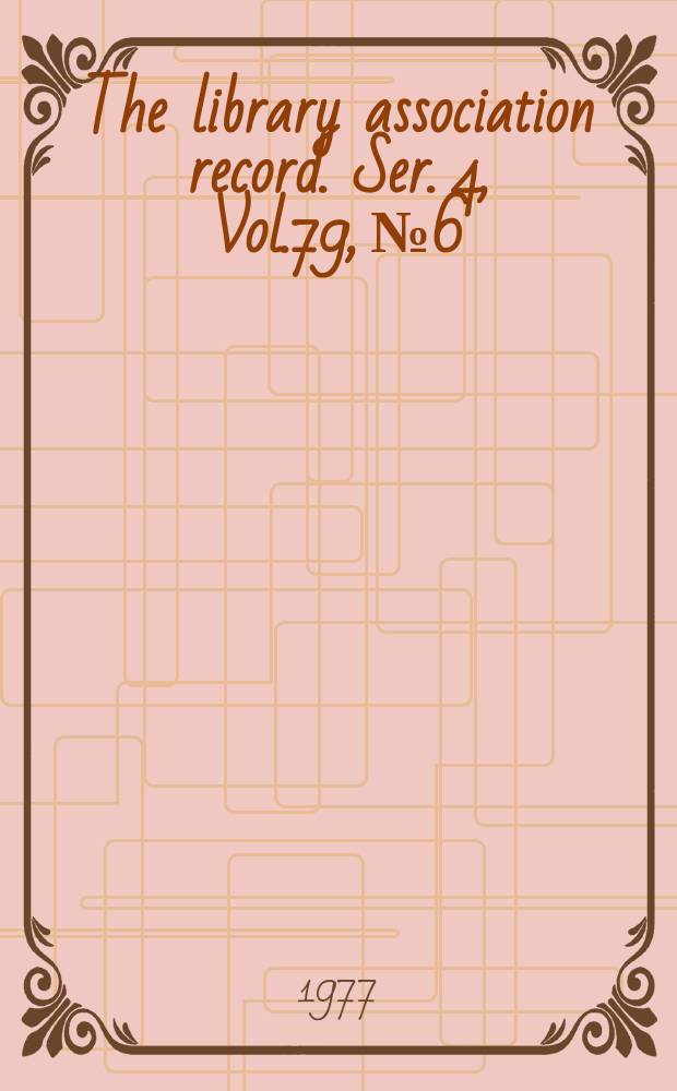 The library association record. Ser. 4, Vol.79, №6