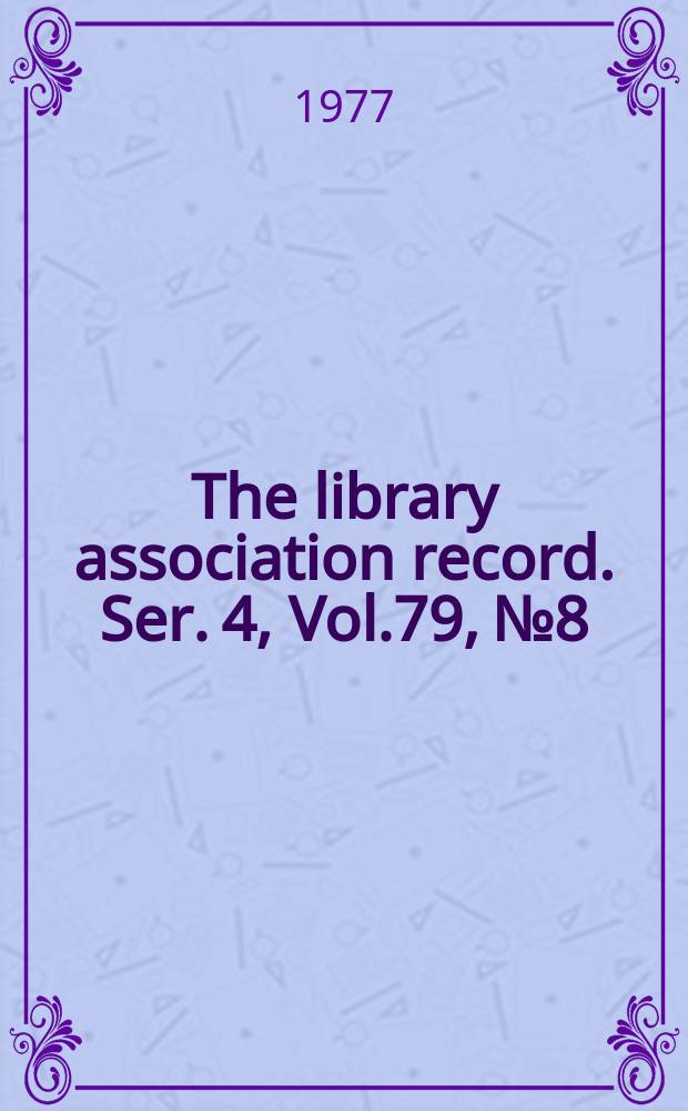 The library association record. Ser. 4, Vol.79, №8