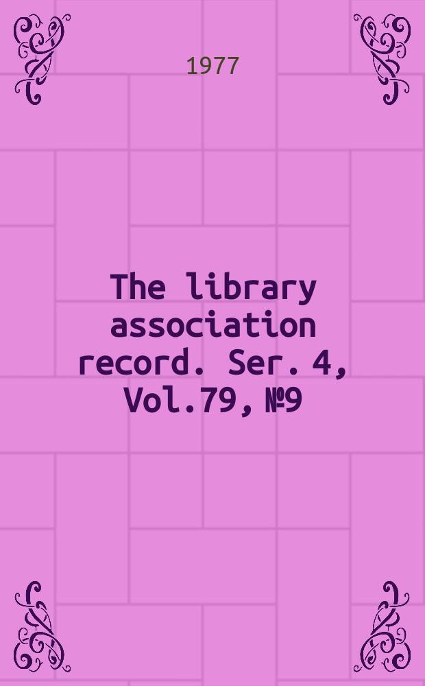The library association record. Ser. 4, Vol.79, №9