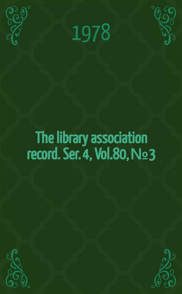 The library association record. Ser. 4, Vol.80, №3