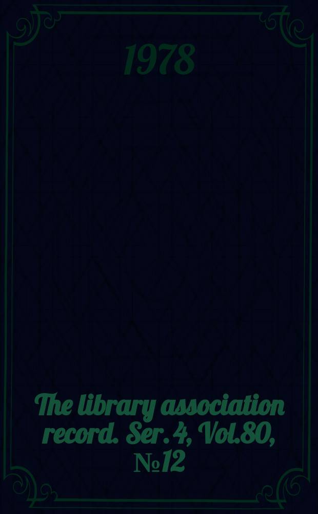 The library association record. Ser. 4, Vol.80, №12