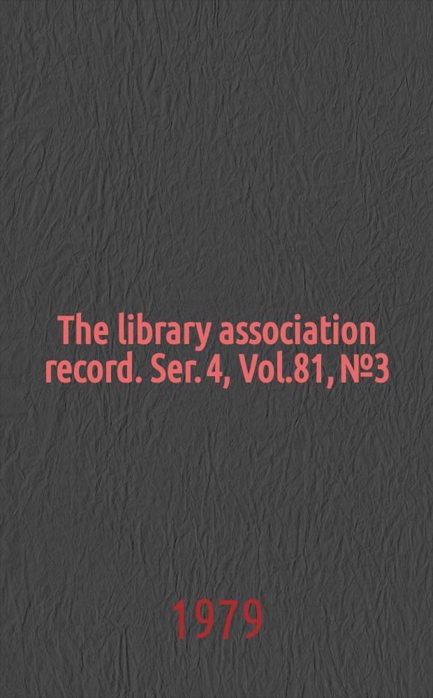 The library association record. Ser. 4, Vol.81, №3
