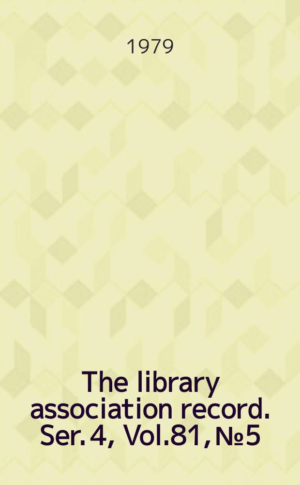 The library association record. Ser. 4, Vol.81, №5