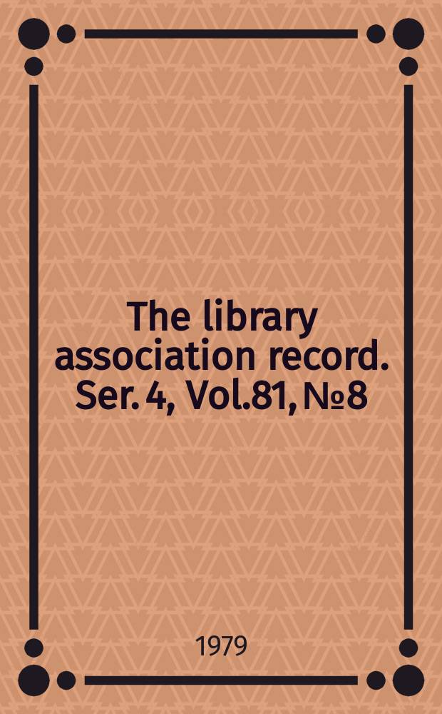 The library association record. Ser. 4, Vol.81, №8