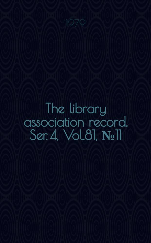 The library association record. Ser. 4, Vol.81, №11