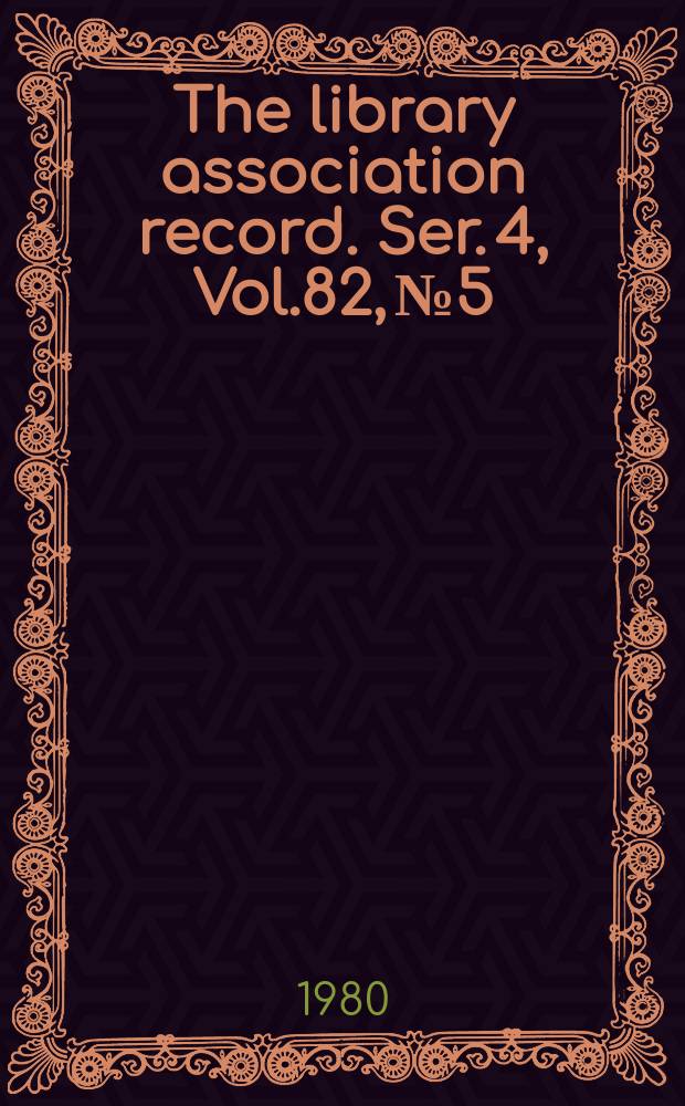 The library association record. Ser. 4, Vol.82, №5