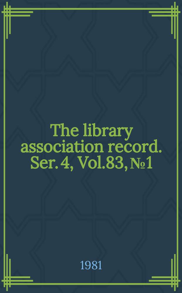 The library association record. Ser. 4, Vol.83, №1