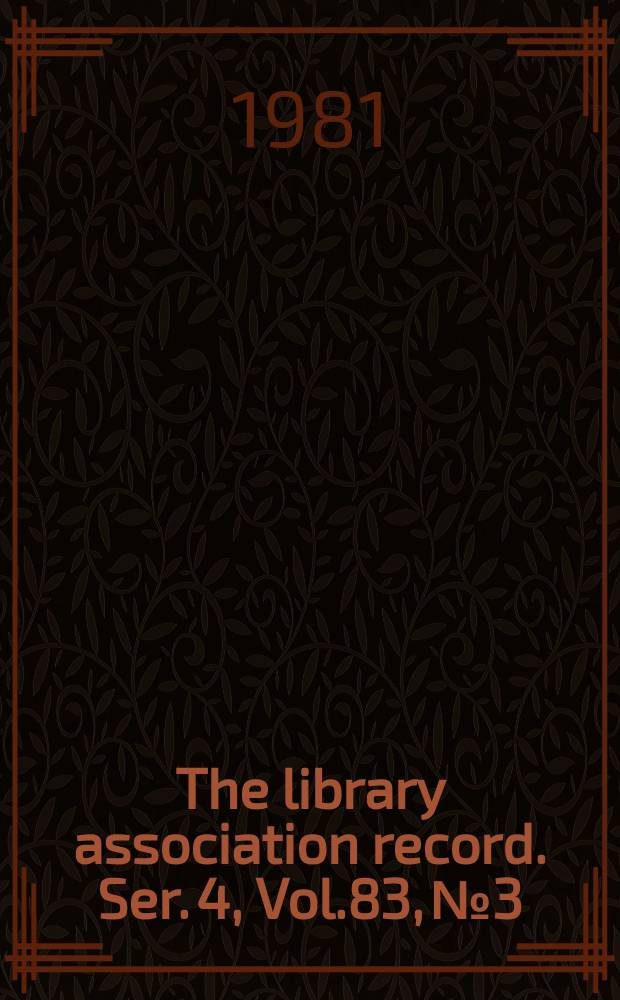 The library association record. Ser. 4, Vol.83, №3