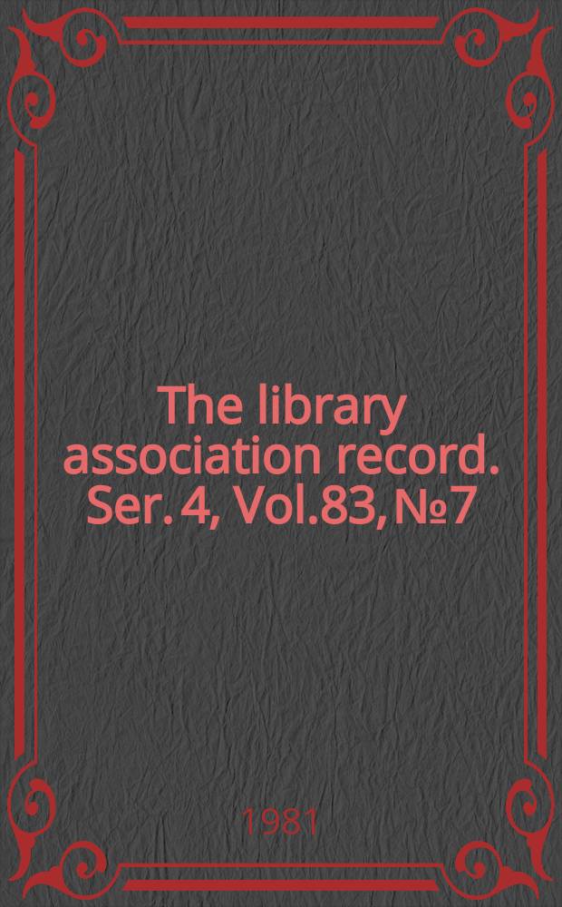 The library association record. Ser. 4, Vol.83, №7