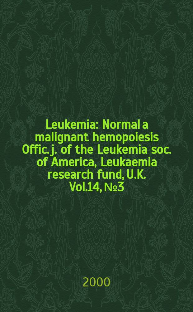 Leukemia : Normal a malignant hemopoiesis Offic. j. of the Leukemia soc. of America, Leukaemia research fund, U.K. Vol.14, №3