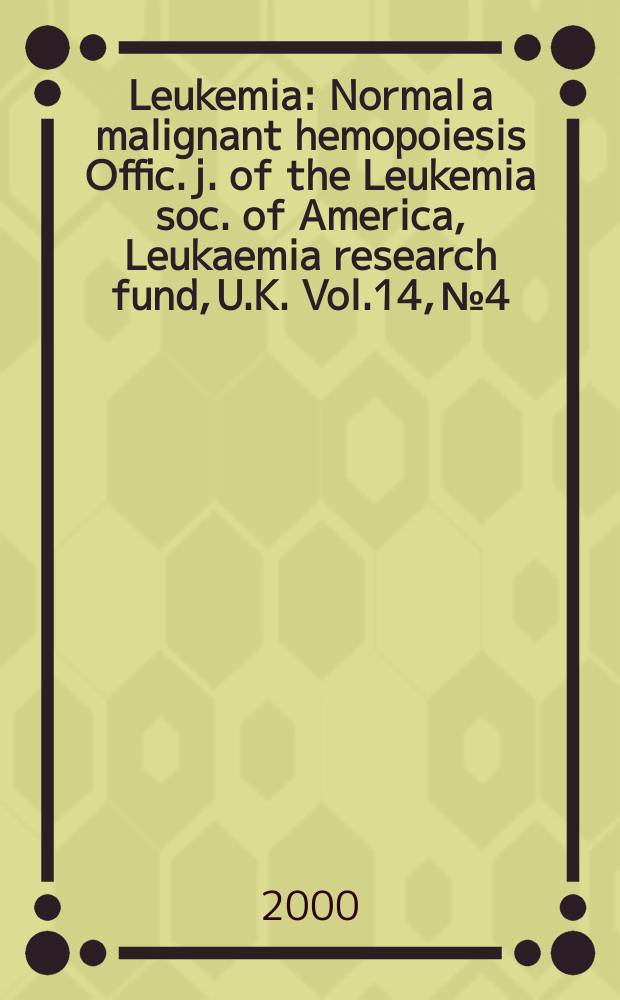 Leukemia : Normal a malignant hemopoiesis Offic. j. of the Leukemia soc. of America, Leukaemia research fund, U.K. Vol.14, №4