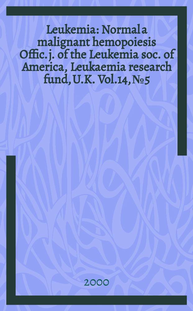 Leukemia : Normal a malignant hemopoiesis Offic. j. of the Leukemia soc. of America, Leukaemia research fund, U.K. Vol.14, №5