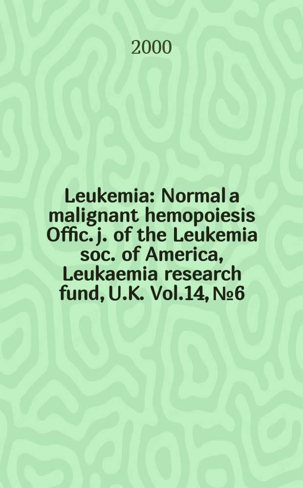 Leukemia : Normal a malignant hemopoiesis Offic. j. of the Leukemia soc. of America, Leukaemia research fund, U.K. Vol.14, №6