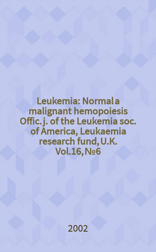 Leukemia : Normal a malignant hemopoiesis Offic. j. of the Leukemia soc. of America, Leukaemia research fund, U.K. Vol.16, №6