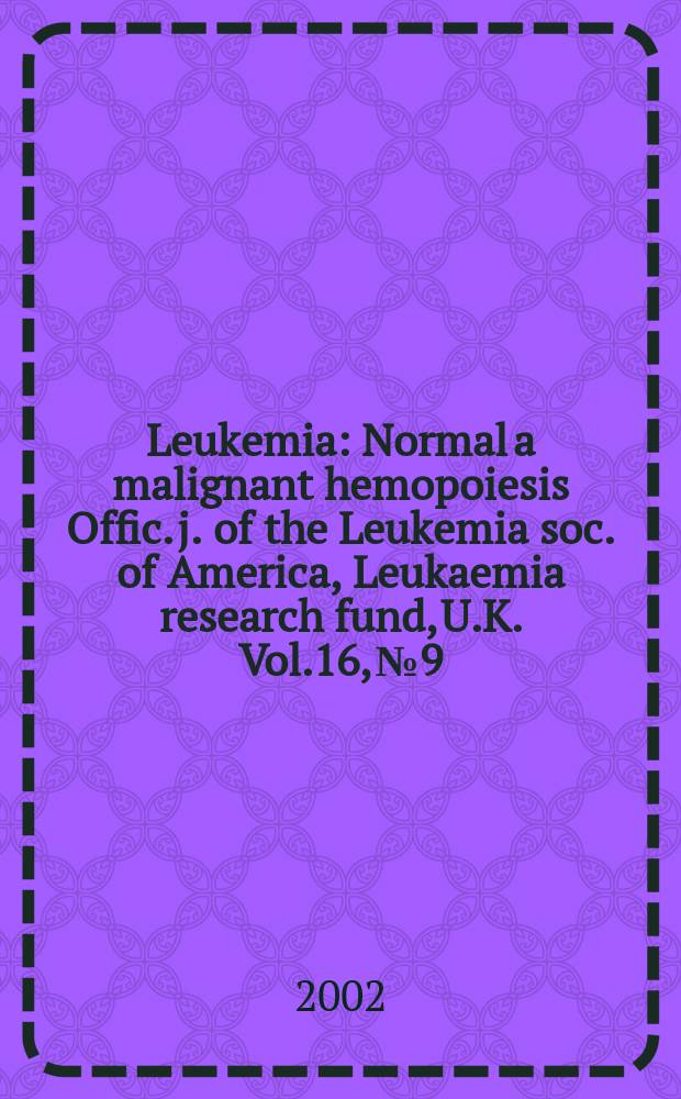 Leukemia : Normal a malignant hemopoiesis Offic. j. of the Leukemia soc. of America, Leukaemia research fund, U.K. Vol.16, №9