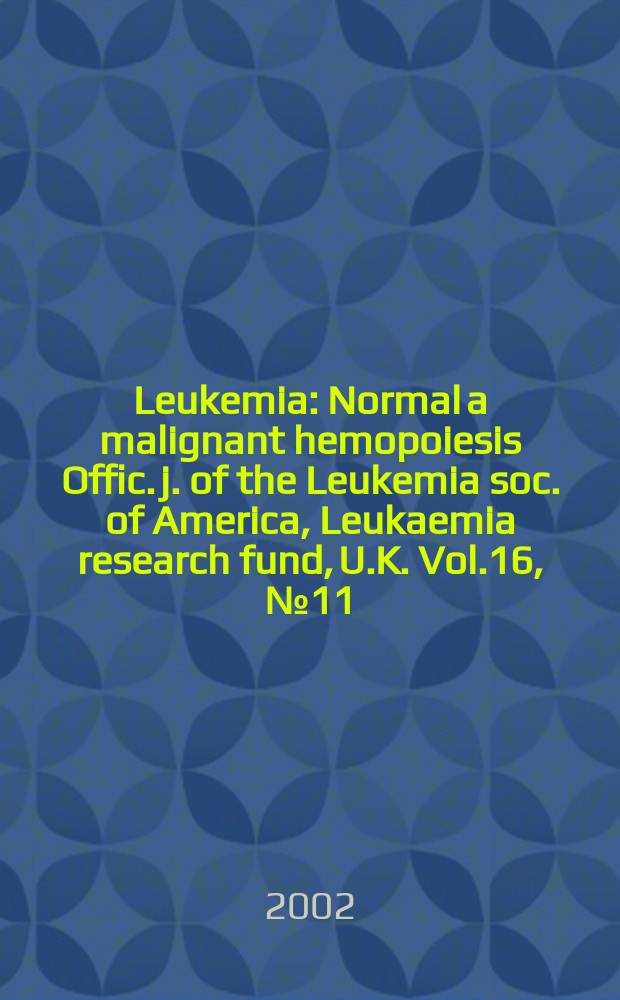 Leukemia : Normal a malignant hemopoiesis Offic. j. of the Leukemia soc. of America, Leukaemia research fund, U.K. Vol.16, №11
