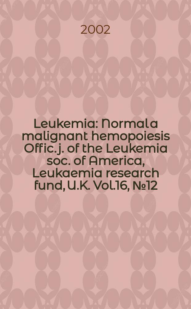 Leukemia : Normal a malignant hemopoiesis Offic. j. of the Leukemia soc. of America, Leukaemia research fund, U.K. Vol.16, №12