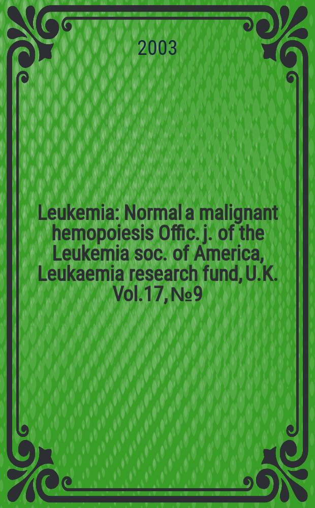 Leukemia : Normal a malignant hemopoiesis Offic. j. of the Leukemia soc. of America, Leukaemia research fund, U.K. Vol.17, №9