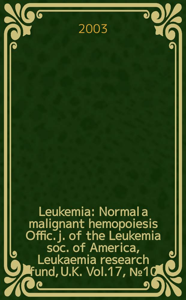 Leukemia : Normal a malignant hemopoiesis Offic. j. of the Leukemia soc. of America, Leukaemia research fund, U.K. Vol.17, №10