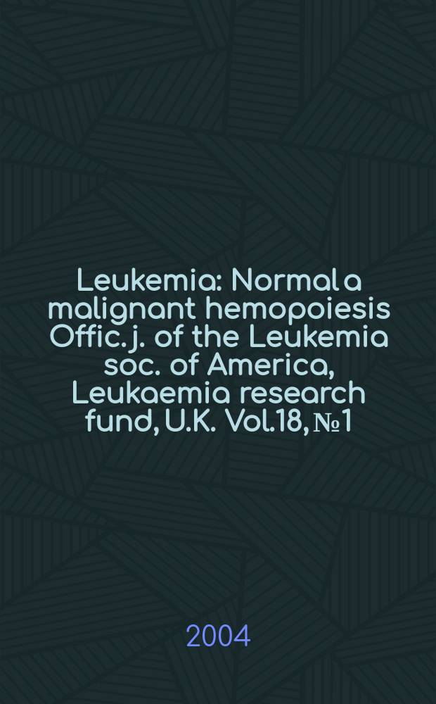 Leukemia : Normal a malignant hemopoiesis Offic. j. of the Leukemia soc. of America, Leukaemia research fund, U.K. Vol.18, №1