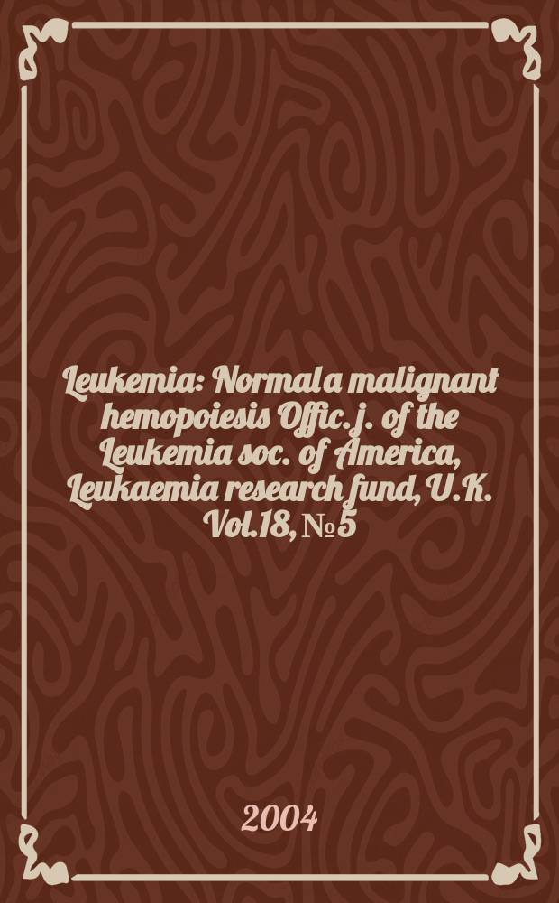 Leukemia : Normal a malignant hemopoiesis Offic. j. of the Leukemia soc. of America, Leukaemia research fund, U.K. Vol.18, №5