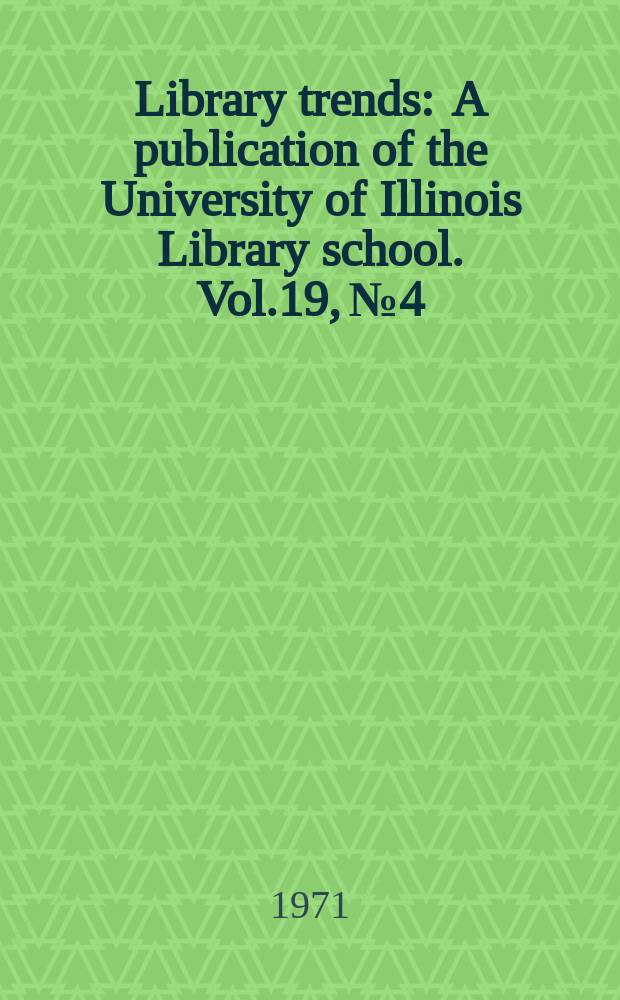 Library trends : A publication of the University of Illinois Library school. Vol.19, №4 : New dimensions in educational technology for multi-media centers