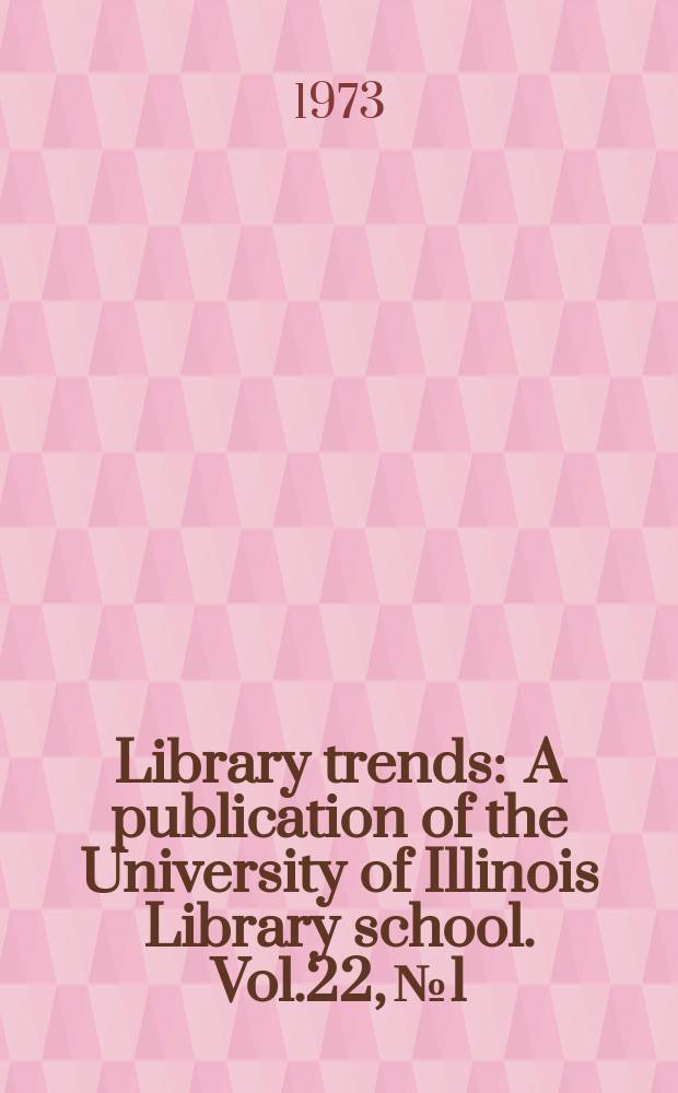 Library trends : A publication of the University of Illinois Library school. Vol.22, №1 : (Analyses of bibliographies)