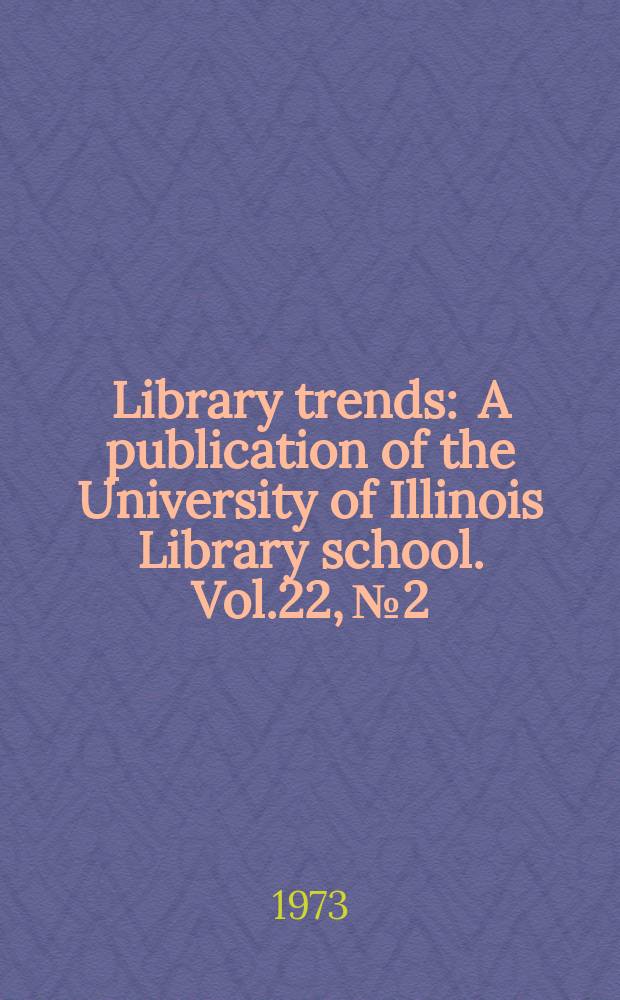 Library trends : A publication of the University of Illinois Library school. Vol.22, №2 : (Research in the fields of reading and communications)