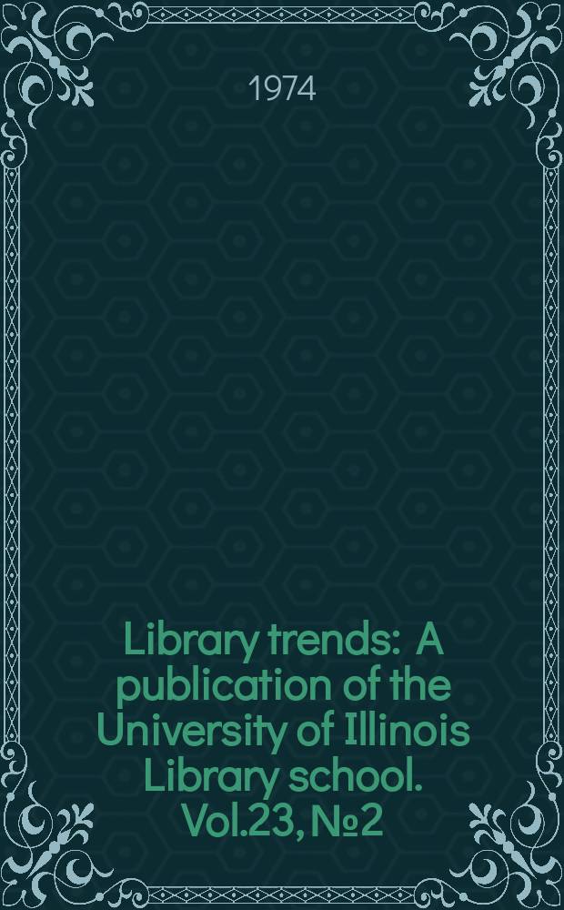 Library trends : A publication of the University of Illinois Library school. Vol.23, №2 : (Library services in metropolitan areas)