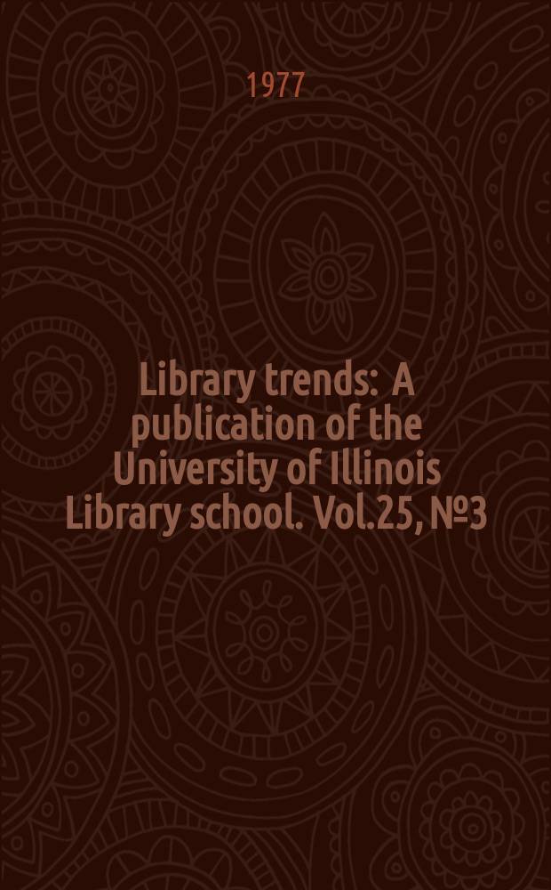 Library trends : A publication of the University of Illinois Library school. Vol.25, №3 : (Trends in bibliographic control)