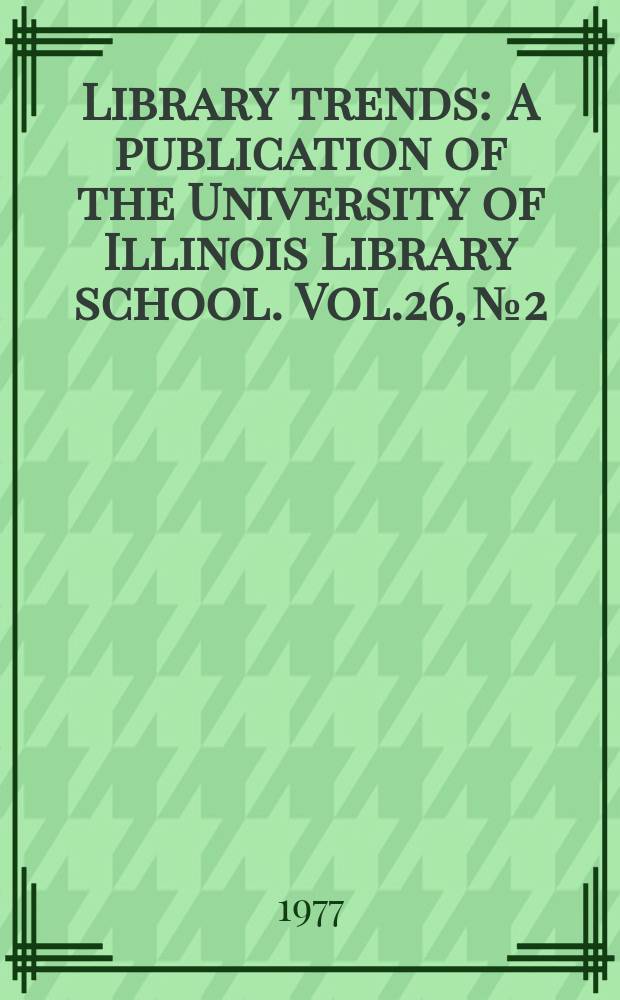 Library trends : A publication of the University of Illinois Library school. Vol.26, №2 : (Trends in the governance of libraries)