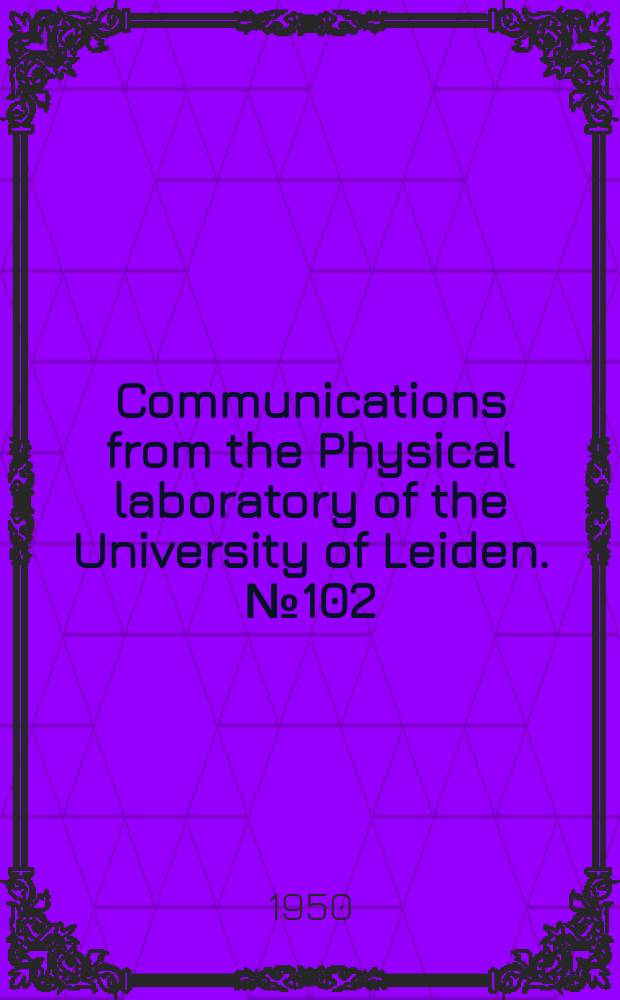 Communications from the Physical laboratory of the University of Leiden. №102 : The Kohler diagram for the magnetic in crease of the resistance of gallium single-crystals ; On the Fourier analysis of the magnetic inecrease of the resistance of gallium