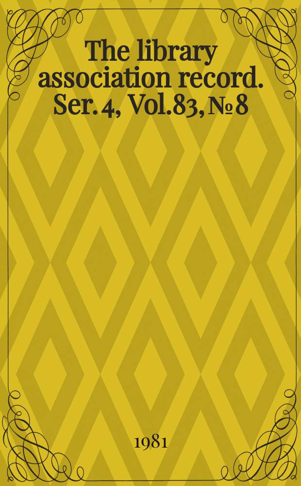 The library association record. Ser. 4, Vol.83, №8