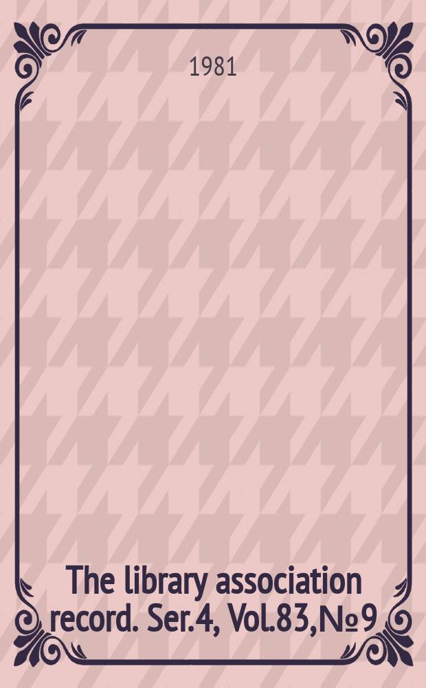 The library association record. Ser. 4, Vol.83, №9