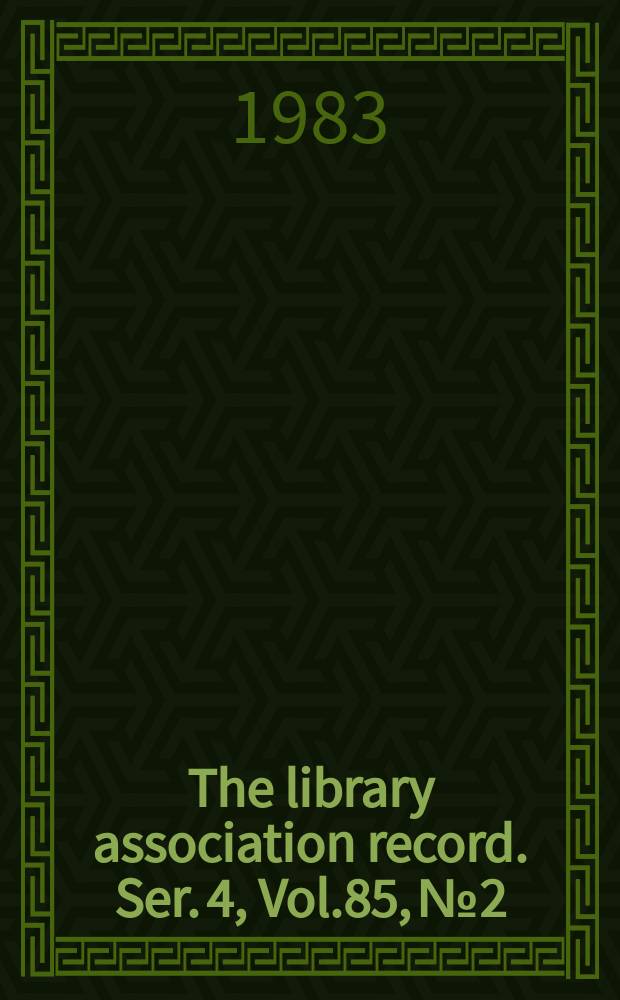The library association record. Ser. 4, Vol.85, №2
