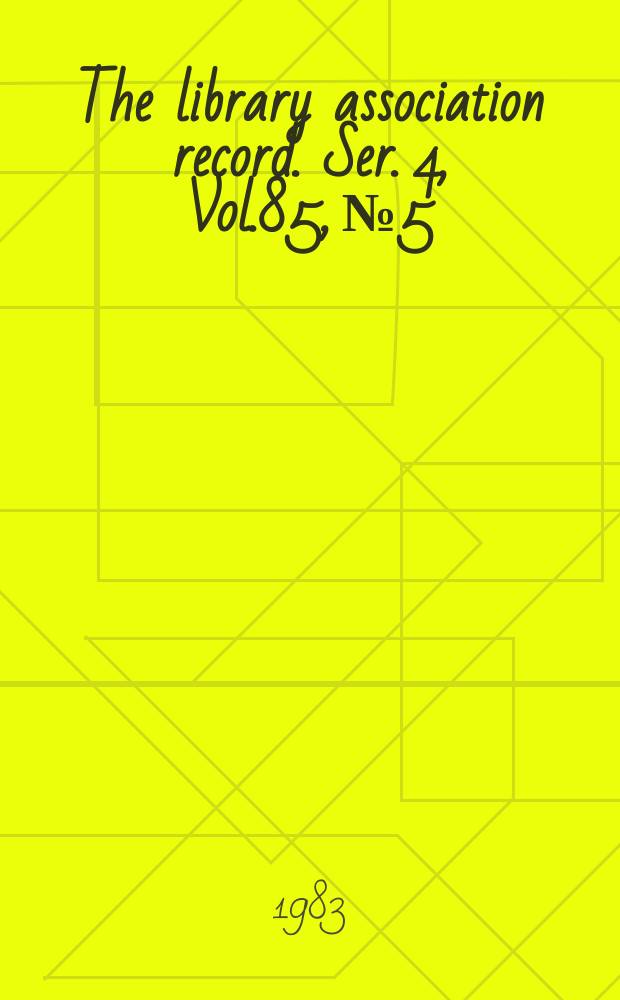 The library association record. Ser. 4, Vol.85, №5